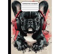 Composition Notebook Wide Ruled: Cute Adorable Kawaii French Bulldogs Puppys Wearing Headphones, Music Notebook For Teens, Kids, Students