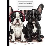 Composition Notebook Wide Ruled: Cute Adorable Kawaii French Bulldogs Puppys Wearing Headphones, Music Notebook For Teens, Kids, Students