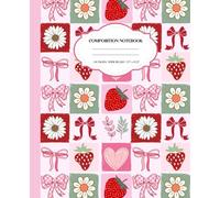 Composition Notebook Wide Ruled: Girly & Aesthetic Pink Coquette Bows Strawberries and Daisy Flowers Journal for Women, Teen Girls, Back to School, College, University, Work, Office