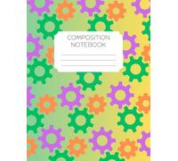 Composition Notebook: Wide Ruled Lined Journal, Large Size - Fun and Colorful Gear Pattern Design (8.5 x 11 in, 150 Pages), Perfect for Kids, Students, Engineers and Creative Minds