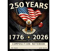 Composition Notebook Wide Ruled USA Patriotic Eagle 250th Anniversary Aesthetic | American Flag 1776-2026 | Red White Blue | 120 Pages | Lined | ... Day Cover | Students | Teens | Gift
