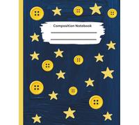 Composition Notebook wide ruled yellow and blue 7.5x 9.75: Wide Ruled Journal with 100 Lined Pages | Cute Blue & Yellow Button and Star Design | School, Office, College, Writing, Notes & Everyday