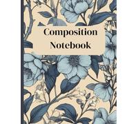 Composition Notebook with a Vintage Blue Botanical Aesthetic: 120 Ruled Pages, Perfect for Women and Teens. Ideal for School, Work, or Office. A Wonderful Gift to Capture Your Thoughts on Every Page.