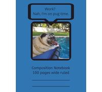 Composition Notebook: Work? Nah, I'm on pug time.