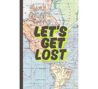 Composition Notebook World Map Geography: Vintage World Map Antique With Funny Quotes | Let’s Get Lost | Lined Journal for Collage, University or free time | 120 Pages, 6 × 9 inches