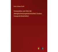 Composition und Alter der altenglischen(angelsächsischen) Exodus: Inaugural-dissertation