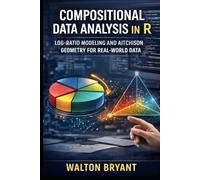 COMPOSITIONAL DATA ANALYSIS IN R: LOG-RATIO MODELING AND AITCHISON GEOMETRY FOR REAL-WORLD DATA