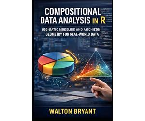 COMPOSITIONAL DATA ANALYSIS IN R: LOG-RATIO MODELING AND AITCHISON GEOMETRY FOR REAL-WORLD DATA