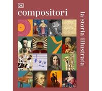 Compositori. La storia illustrata. Ediz. illustrata