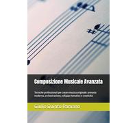 Composizione Musicale Avanzata: Tecniche professionali per creare musica originale: armonia moderna, orchestrazione, sviluppo tematico e creatività