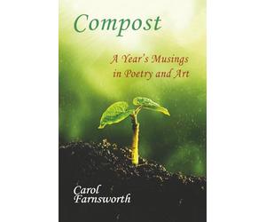 Compost: A Year’s Musings in Poetry and Art