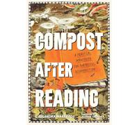 Compost After Reading: A Practical Manifesto for Purposeful Decomposition