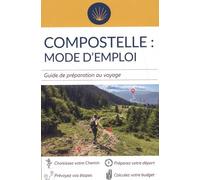 Compostelle mode d'emploi: Guide de préparation au voyage