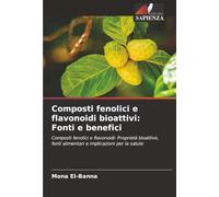 Composti fenolici e flavonoidi bioattivi: Fonti e benefici: Composti fenolici e flavonoidi: Proprietà bioattive, fonti alimentari e implicazioni per la salute