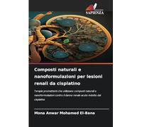 Composti naturali e nanoformulazioni per lesioni renali da cisplatino: Terapie promettenti che utilizzano composti naturali e nanoformulazioni contro il danno renale acuto indotto dal cisplatino