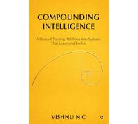 Compounding Intelligence: A Story of Turning AI Chaos Into Systems That Learn and Evolve