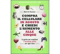 Compra il cellulare in agosto e chiedi l'aumento alle cinque. La guida per scegliere il momento giusto per ogni cosa