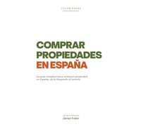 COMPRAR PROPIEDADES EN ESPAÑA: La guía completa para comprar propiedad en España, de la búsqueda al notario