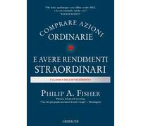 Libri Fisher Philip A. - Comprare Azioni Ordinarie E Avere Rendimenti Straordina