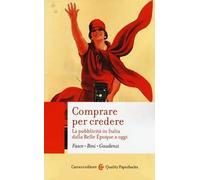 Comprare per credere. La pubblicità in Italia dalla Belle Époque a oggi