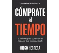 Cómprate el tiempo: El método para construir un negocio que funcione sin que tú estés presente
