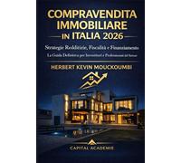 Compravendita Immobiliare in Italia 2026: Strategie Redditizie, Fiscalità e Finanziamento - La Guida Definitiva per Investitori e Professionisti del Settore: #compravendita immobiliare Italia