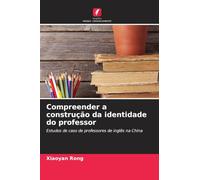 Compreender a construção da identidade do professor: Estudos de caso de professores de inglês na China