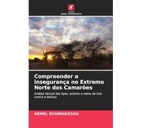 Compreender a insegurança no Extremo Norte dos Camarões: Análise factual dos tipos, actores e meios de luta contra a doença