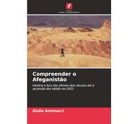 Compreender o Afeganistão: História e foco dos últimos dois séculos até à ascensão dos talibãs em 2021