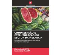 COMPREENSÃO E ESTRUTURAÇÃO DO SECTOR DA MELANCIA: Sistemas de produção e factores-chave de desempenho no Senegal