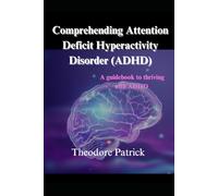 Comprehending Attention Deficit Hyperactivity Disorder (ADHD)