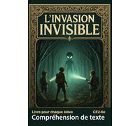 Compréhension de texte CE2 CM1 CM2 6e Livre pour chaque élève L'Invasion Invisible DYS: Roman sans les questions (978-2931270790 ed avec 150 questions)