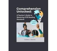 Comprehension Unlocked:: A Teacher's Guide to Mastering CCR Reading Standards 7th Grade
