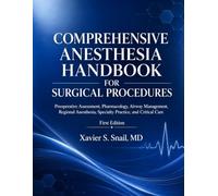 COMPREHENSIVE Anesthesia HANDBOOK FOR SURGICAL PROCEDURES: Preoperative Assessment, Pharmacology, Airway Management, Regional Anesthesia, Specialty Practice, and Critical Care
