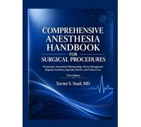 COMPREHENSIVE Anesthesia HANDBOOK FOR SURGICAL PROCEDURES: Preoperative Assessment, Pharmacology, Airway Management, Regional Anesthesia, Specialty Practice, and Critical Care