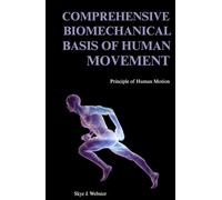 COMPREHENSIVE BIOMECHANICAL BASIS OF HUMAN MOVEMENT: Principles of Human Motion
