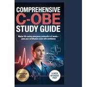 Comprehensive C-OBE Study Guide: Master Life-Saving Emergency Protocols in 8 Weeks Pass Your Certification Exam with Confidence