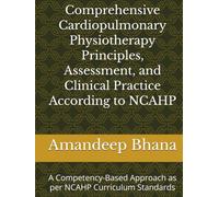 Comprehensive Cardiopulmonary Physiotherapy Principles, Assessment, and Clinical Practice According to NCAHP: A Competency-Based Approach as per NCAHP Curriculum Standards