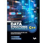 Comprehensive Data Structures and Algorithms in C++: Learn fundamentals with 500+ code samples and problems (English Edition)