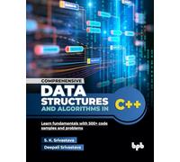 Comprehensive Data Structures and Algorithms in C++: Learn fundamentals with 500+ code samples and problems (English Edition)