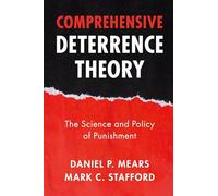 Comprehensive Deterrence Theory: The Science and Policy of Punishment