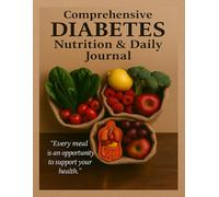 Comprehensive Diabetes Nutrition & Daily Journal: A 90-Day Guided Meal and Blood Sugar Tracker for Balanced Living and Wellness Management