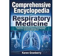 Comprehensive Encyclopedia of Respiratory Medicine: The Definitive Clinical Reference for Pulmonary Disorders, Critical Care, and Thoracic Pathology, From Physiology to Advanced Management
