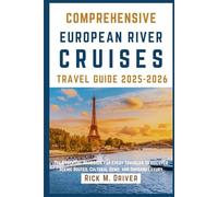Comprehensive European River Cruises Travel Guide: The Essential Handbook for Every Traveler to Discover Scenic Routes, Cultural Gems, and Onboard Luxury