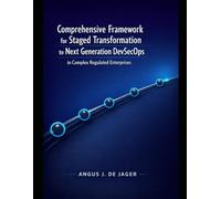 Comprehensive Framework for Staged Transformation to Next-Generation DevSecOps in Complex Regulated Enterprises: A Staged DevSecOps Transformation Playbook for Regulated Enterprises