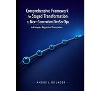 Comprehensive Framework for Staged Transformation to Next-Generation DevSecOps in Complex Regulated Enterprises: A Staged DevSecOps Transformation Playbook for Regulated Enterprises
