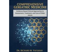 COMPREHENSIVE GERIATRIC MEDICINE: Evidence Based Clinical Approaches to Assessment, Treatment, and Care of Older Adults