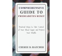 Comprehensive Guide to Prediabetes Reset: Practical Steps to Take Control of Your Blood Sugar and Protect Your Health