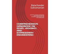 COMPREHENSIVE HANDBOOK ON ROAD, HIGHWAY, AND EXPRESSWAY ENGINEERING: ADVANCED HIGHWAY ENGINEERING AND CONSTRUCTION FOR ENGINEERS, CONSULTANTS, AND EPC CONTRACTORS