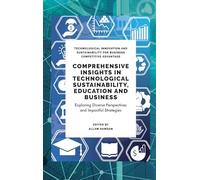 Comprehensive Insights in Technological Sustainability, Education and Business: Exploring Diverse Perspectives and Impactful Strategies